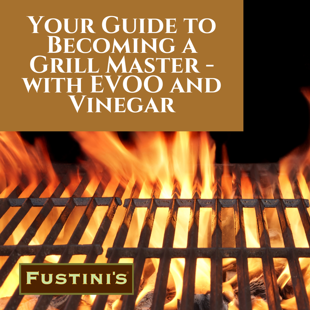 Your Guide to Becoming a Grill Master - with EVOO and Vinegar